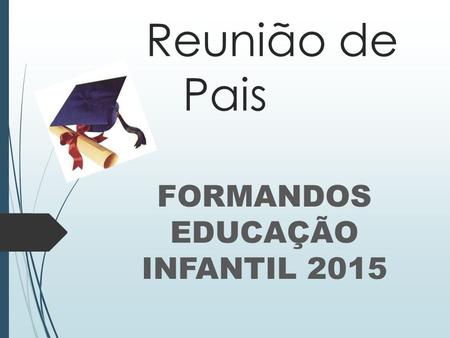 FORMANDOS EDUCAÇÃO INFANTIL 2015
