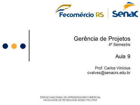 Gerência de Projetos 4º Semestre Aula 9 Prof. Carlos Vinícius SERVIÇO NACIONAL DE APRENDIZAGEM COMERCIAL FACULDADE DE TECNOLOGIA.