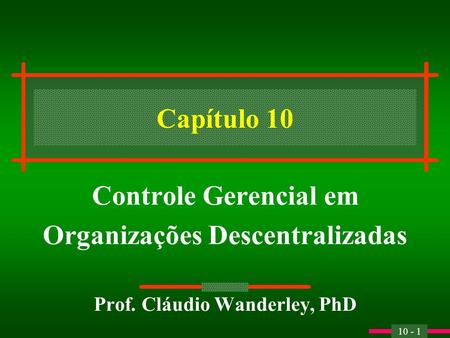 Organizações Descentralizadas Prof. Cláudio Wanderley, PhD
