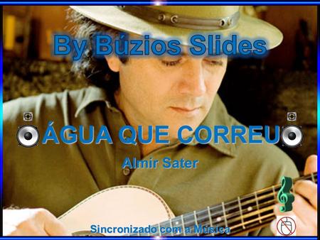 Sincronizado com a Música ÁGUA QUE CORREU Almir Sater.