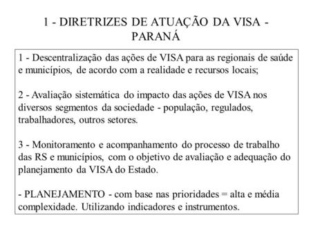 1 - DIRETRIZES DE ATUAÇÃO DA VISA - PARANÁ 1 - Descentralização das ações de VISA para as regionais de saúde e municípios, de acordo com a realidade e.
