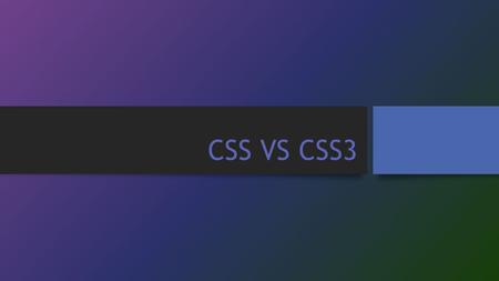 CSS VS CSS3. CSS CSS é uma linguagem de paginas de estilo, utilizada para definir a apresentação de documentos escritos numa linguagem de marcação, como.