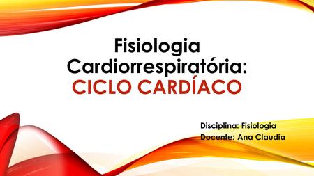 Fisiologia Cardiorrespiratória: CICLO CARDÍACO