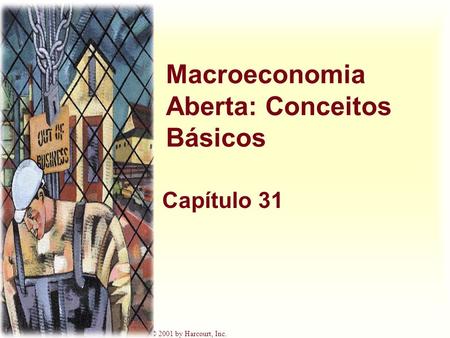 Harcourt, Inc. items and derived items copyright © 2001 by Harcourt, Inc. Macroeconomia Aberta: Conceitos Básicos Capítulo 31.