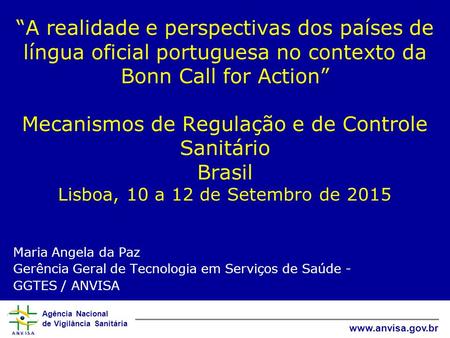 Agência Nacional de Vigilância Sanitária www.anvisa.gov.br “A realidade e perspectivas dos países de língua oficial portuguesa no contexto da Bonn Call.