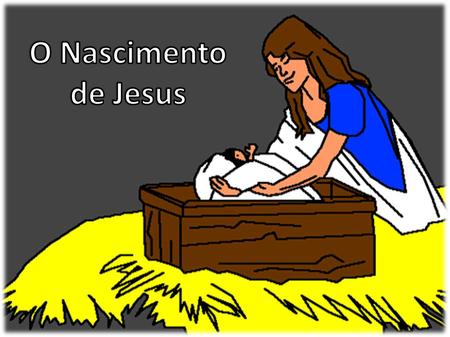 O Nascimento de Jesus.