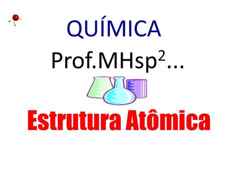 QUÍMICA Prof.MHsp2... Estrutura Atômica.