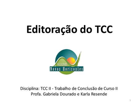 Editoração do TCC Disciplina: TCC II - Trabalho de Conclusão de Curso II Profa. Gabriela Dourado e Karla Resende.