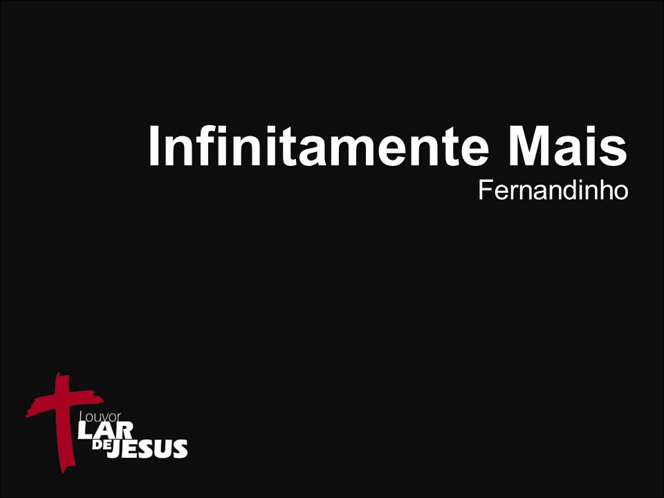 Música: Infinitamente Mais / Autoria: Fernandinho - ppt carregar