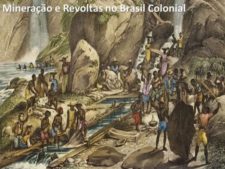 Mineração e Revoltas no Brasil Colonial