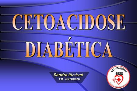 FM - BOTUCATU Sandra Ricchetti 1988. Epidemiologia Considerada uma das desordens metabólicas mais freqüentes em UTIP Entre os doentes portadores de DM,