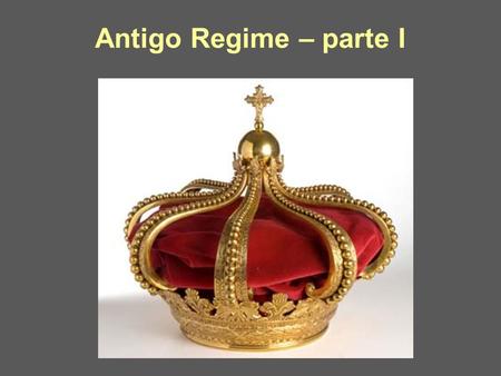 Antigo Regime – parte I.