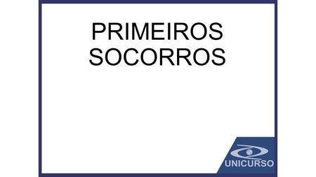 PRIMEIROS SOCORROS.