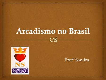 Arcadismo no Brasil Profª Sandra.
