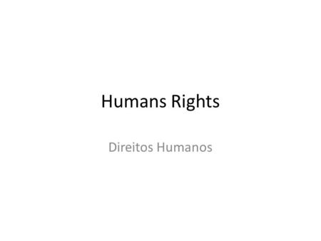 Humans Rights Direitos Humanos. Direitos Fundamentais 1.Os direitos fundamentais surgiram para a assegurar às pessoas a possibilidade de ter uma vida.