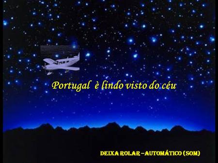 Portugal è lindo visto do céu Deixa rolar –automático (som)