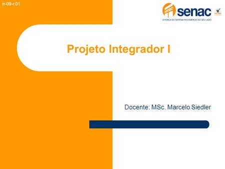Projeto Integrador I rr-09-r.01 Docente: MSc. Marcelo Siedler.