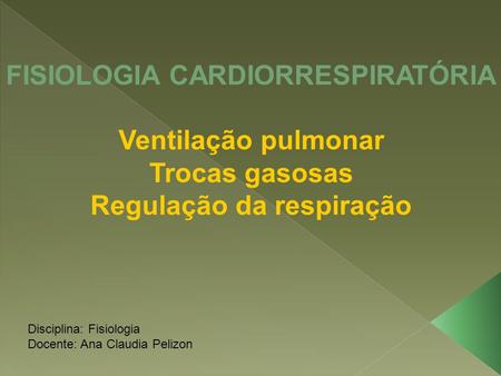FISIOLOGIA CARDIORRESPIRATÓRIA Regulação da respiração