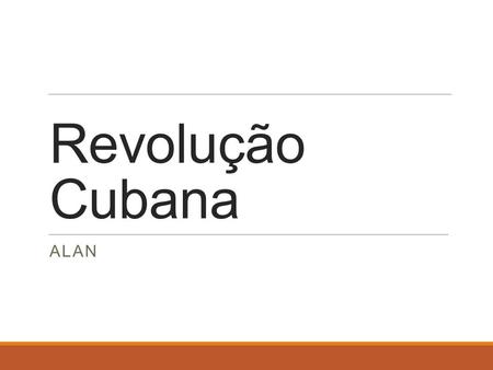 Revolução Cubana Alan.