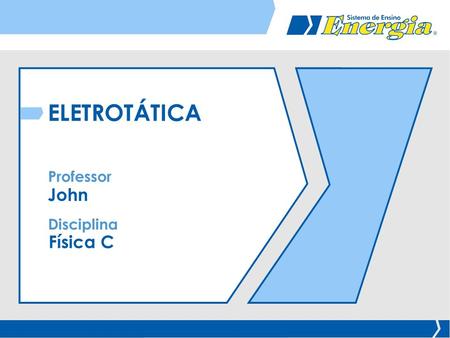 ELETROTÁTICA Professor John Disciplina Física C.
