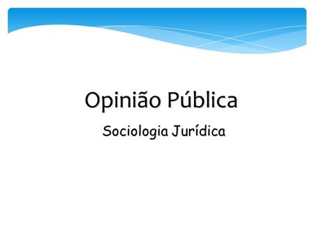 Opinião Pública Sociologia Jurídica.