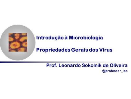 Introdução à Microbiologia Propriedades Gerais dos Vírus
