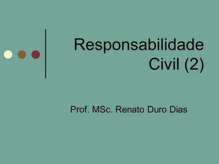Responsabilidade Civil (2) Prof. MSc. Renato Duro Dias.
