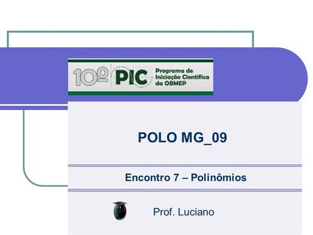POLO MG_09 Encontro 7 – Polinômios Prof. Luciano.