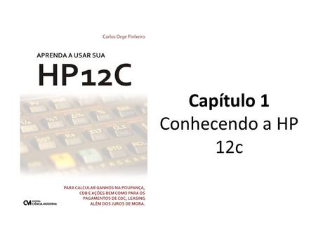 Capítulo 1 Conhecendo a HP 12c.