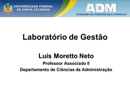 Laboratório de Gestão Luís Moretto Neto Professor Associado II Departamento de Ciências da Administração.