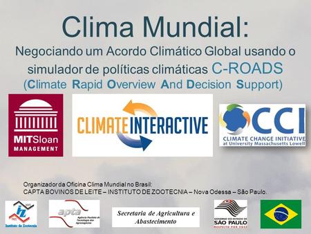 Clima Mundial: Negociando um Acordo Climático Global usando o simulador de políticas climáticas C-ROADS (Climate Rapid Overview And Decision Support) Secretaria.