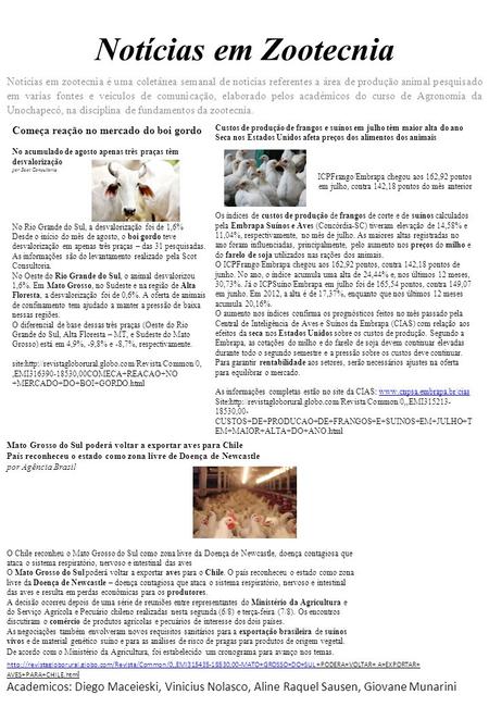 Notícias em Zootecnia Notícias em zootecnia é uma coletânea semanal de noticias referentes a área de produção animal pesquisado em varias fontes e veículos.