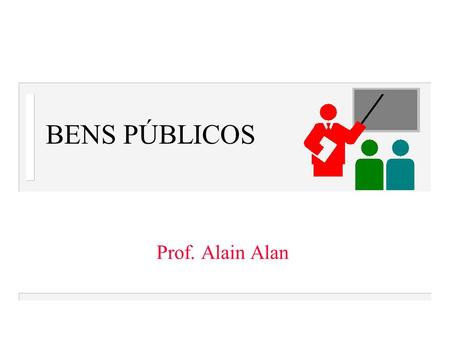 BENS PÚBLICOS Prof. Alain Alan.