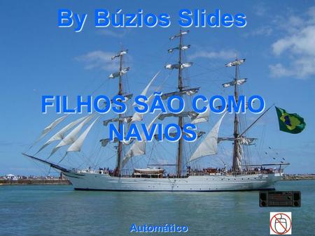 FILHOS SÃO COMO NAVIOS By Búzios Slides Automático.
