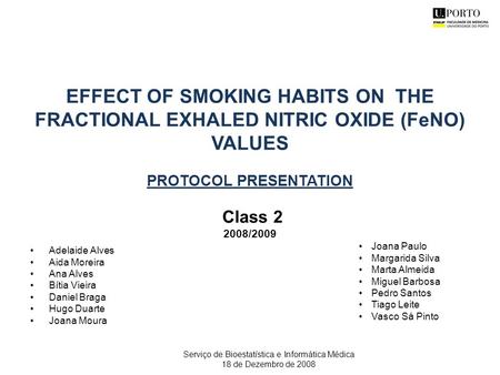 EFFECT OF SMOKING HABITS ON THE FRACTIONAL EXHALED NITRIC OXIDE (FeNO) VALUES PROTOCOL PRESENTATION Class 2 2008/2009 Adelaide Alves Aida Moreira Ana Alves.
