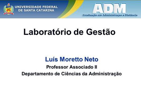 Laboratório de Gestão Luís Neto Luís Moretto Neto Professor Associado II Departamento de Ciências da Administração.