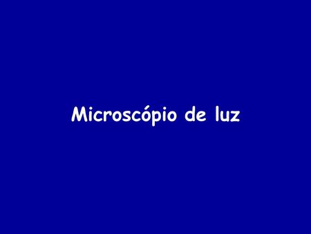 Microscópio de luz.
