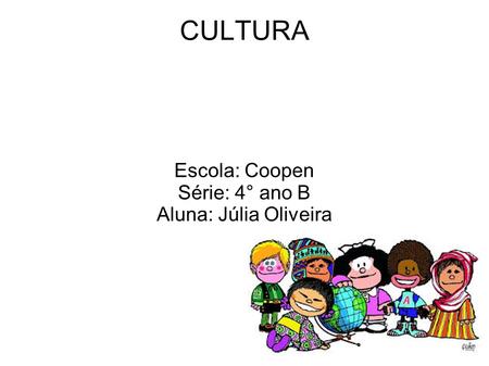 Escola: Coopen Série: 4° ano B Aluna: Júlia Oliveira