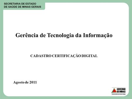 Gerência de Tecnologia da Informação CADASTRO CERTIFICAÇÃO DIGITAL Agosto de 2011.