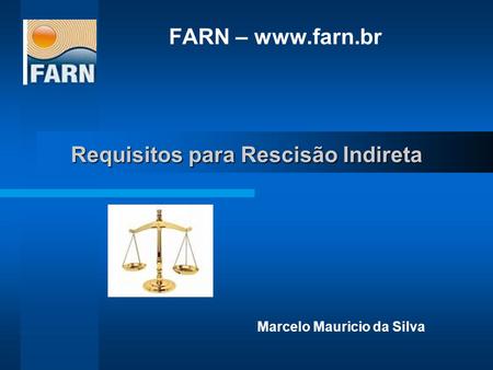 Requisitos para Rescisão Indireta FARN – www.farn.br Marcelo Mauricio da Silva.