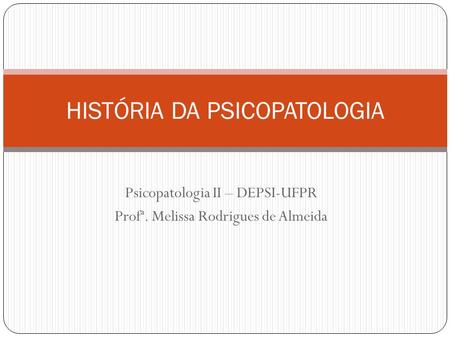 HISTÓRIA DA PSICOPATOLOGIA
