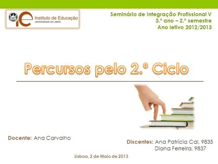 Seminário de Integração Profissional V 3.º ano – 2.º semestre Ano letivo 2012/2013 Discentes: Ana Patrícia Cal, 9835 Diana Ferreira, 9837 Docente: Ana.