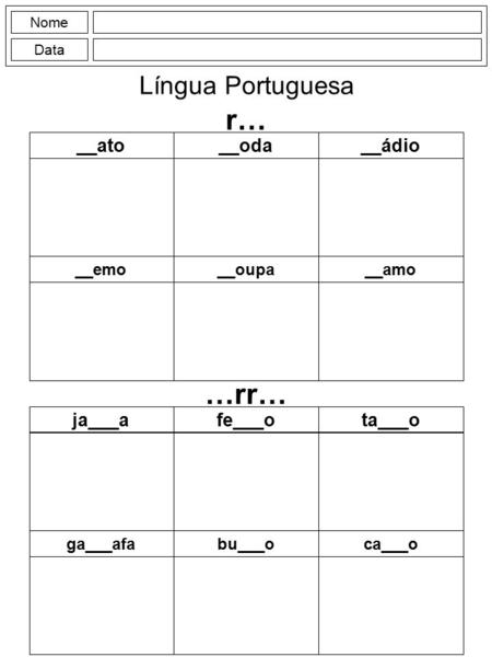 r… …rr… Língua Portuguesa __ato __oda __ádio ja___a fe___o ta___o