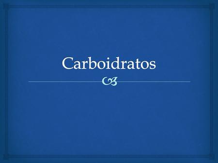 Carboidratos.