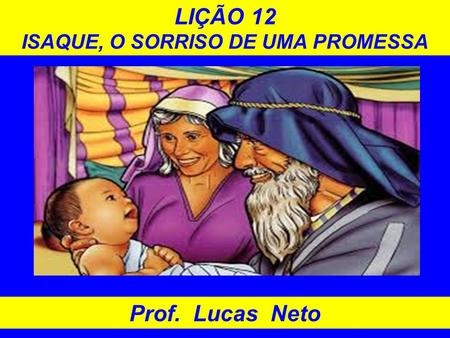LIÇÃO 12 ISAQUE, O SORRISO DE UMA PROMESSA