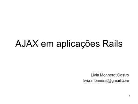 1 AJAX em aplicações Rails Lívia Monnerat Castro
