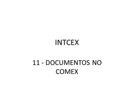INTCEX 11 - DOCUMENTOS NO COMEX.