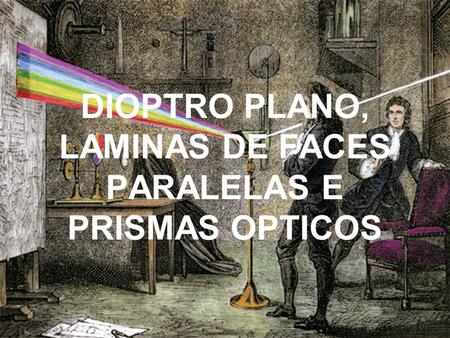 DIOPTRO PLANO, LAMINAS DE FACES PARALELAS E PRISMAS OPTICOS