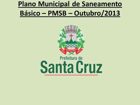 Plano Municipal de Saneamento Básico – PMSB – Outubro/2013.