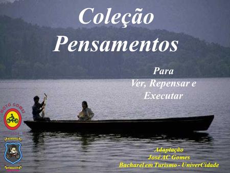 Coleção Pensamentos Para Ver, Repensar e Executar Adaptação José AC Gomes Bacharel em Turismo - UniverCidade.
